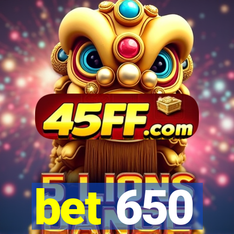 bet 650